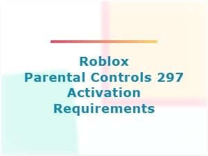 Manage Roblox Parental Controls 297 Activation Requirements