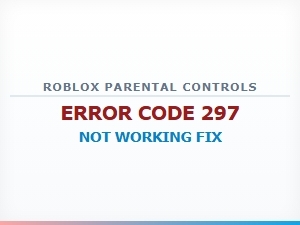 How to Fix Roblox Parental Controls Not Working 297