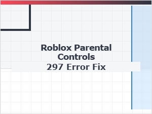 How to Fix Roblox Parental Controls 297 Error
