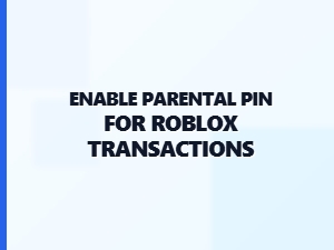 Enable Parental Pin for Roblox Transactions