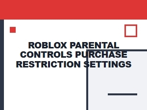 Set Roblox Parental Controls Purchase Restriction Settings
