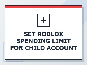 How to Set Roblox Spending Limit for Child Account