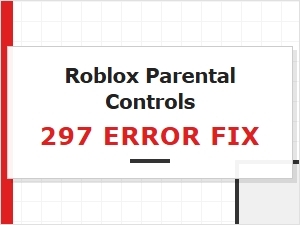 How to Fix Roblox Parental Controls 297 Error