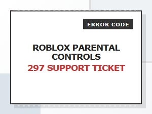 How to Fix Roblox Parental Controls 297 Support Ticket